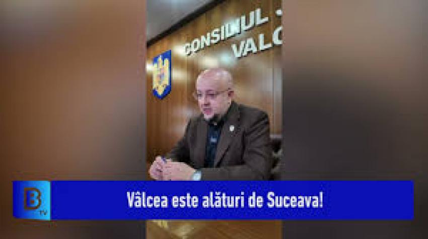 Vâlcea este alături de Suceava!
